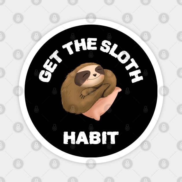 Sloth lover 'get the sloth habit funny sloth design Magnet by Wolf Clothing Co